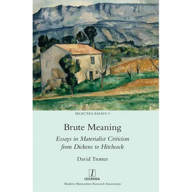 Brute Meaning: Essays in Materialist Criticism from Dickens to Hitchcock