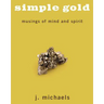 Simple Gold: Musings of Mind and Spirit