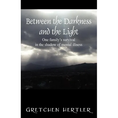 Between the Darkness and the Light: One family's survival in the shadow of mental illness