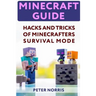 Minecraft Guide: Hacks And Tricks Of Minecrafters' Survival Mode