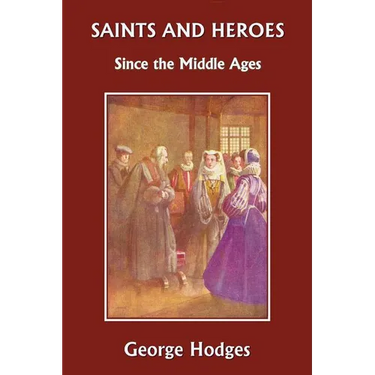 Saints and Heroes Since the Middle Ages (Yesterday's Classics)