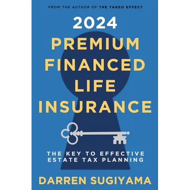 2024 Premium Financed Life Insurance: The Key To Effective Estate Tax Planning