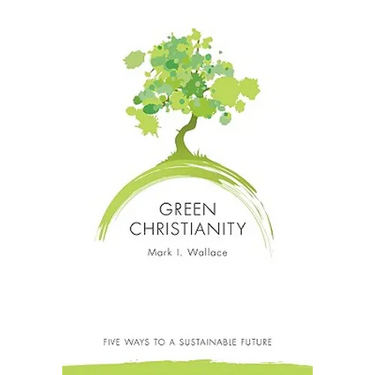 Green Christianity: Five Ways to a Sustainable Future