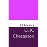 Orthodoxy: Original and Unabridged