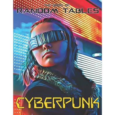 The Book of Random Tables: Cyberpunk: 32 Random Tables for Tabletop Role-Playing Games