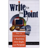 Write to the Point: How to Communicate in Business with Style and Purpose