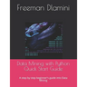 Data Mining with Python Quick Start Guide: A step by step beginner's guide into Data Mining