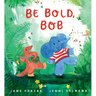 Be Bold, Bob