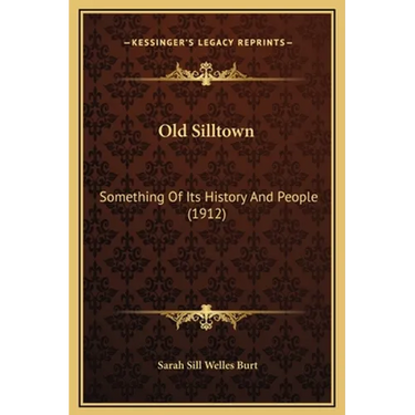 Old Silltown: Something Of Its History And People (1912)