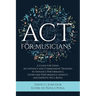 ACT for Musicians: A Guide for Using Acceptance and Commitment Training to Enhance Performance, Overcome Performance Anxiety, and Improve Well-Being