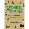 Green Mama: The Guilt-Free Guide to Helping You and Your Kids Save the Planet