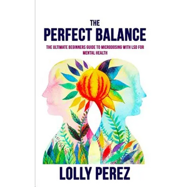The Perfect Balance: The Ultimate Beginners Guide to Microdosing with LSD for Mental Health