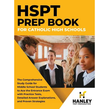 HSPT Prep Book for Catholic High Schools: The Comprehensive Study Guide for Middle School Students to Ace the Entrance Exam with Practice Tests, Detai