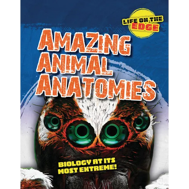 Amazing Animal Anatomies: Biology at Its Most Extreme!