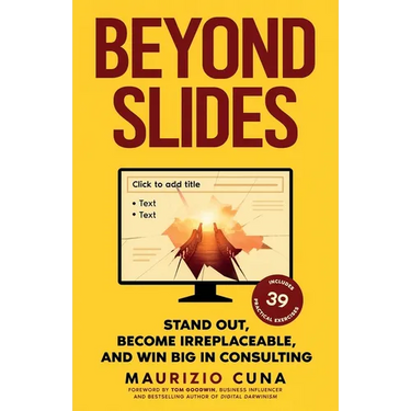 Beyond Slides: Stand out, become irreplaceable, and win big in consulting