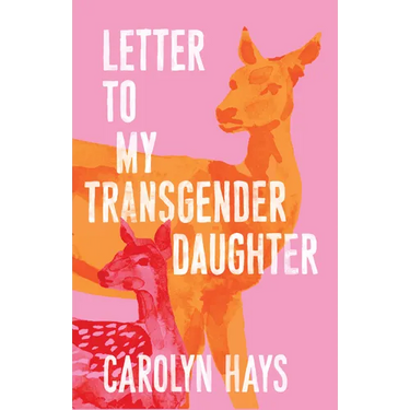 Letter to My Transgender Daughter: A Girlhood