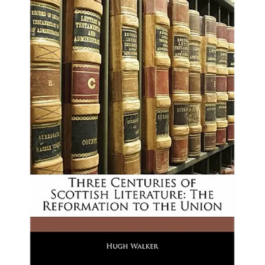 Three Centuries of Scottish Literature: The Reformation to the Union