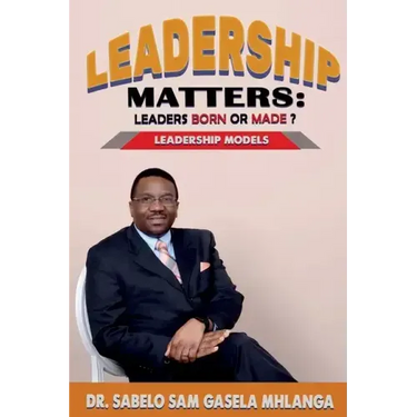 Leadership Matters Leaders Born or Made?: Leadership Models