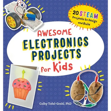 Awesome Electronics Projects for Kids: 20 Steam Projects to Design and Build