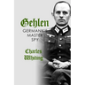 Gehlen: Germany's Master Spy