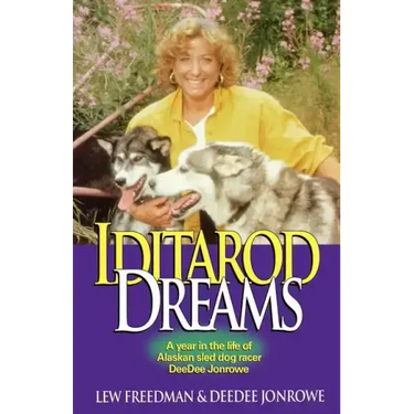 Iditarod Dreams: A Year in the Life of Alaskan Sled Dog Racer Deedee Jonrowe