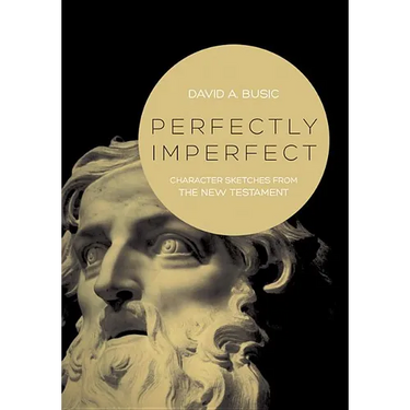 Perfectly Imperfect: Character Sketches from the New Testament