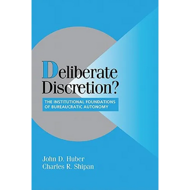 Deliberate Discretion?: The Institutional Foundations of Bureaucratic Autonomy