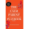 The Calm Parent Playbook: The Busy Parent's Complete System for Less Stress, More Connection and Finally Feeling in Control