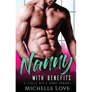 Nanny with Benefits: A Single Dad & Nanny Romance