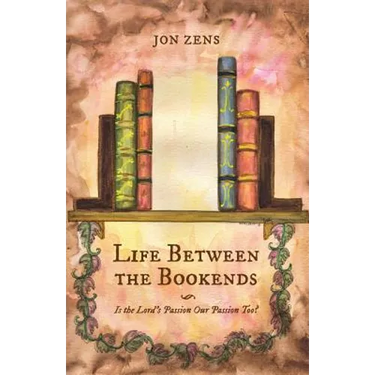 Life Between the Bookends: Is the Lord's Passion Our Passion Too?