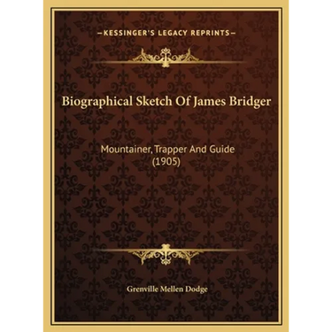 Biographical Sketch Of James Bridger: Mountainer, Trapper And Guide (1905)