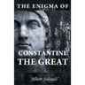 The Enigma of Constantine the Great