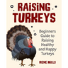 Raising Turkeys: Beginners Guide to Raising Healthy and Happy Turkeys