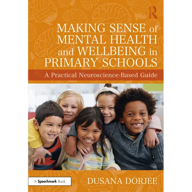 Making Sense of Mental Health and Wellbeing in Primary Schools: A Practical Neuroscience-Based Guide