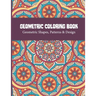 Geometric Coloring Book: Relaxing and Stress Relieving Adult Geometric Pattern and Shape Coloring book for Relaxation and Stress Relief Great Activity