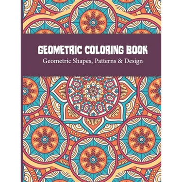 Geometric Coloring Book: Relaxing and Stress Relieving Adult Geometric Pattern and Shape Coloring book for Relaxation and Stress Relief Great Activity