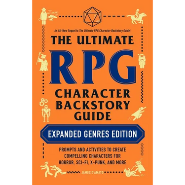 The Ultimate RPG Character Backstory Guide: Expanded Genres Edition: Prompts and Activities to Create Compelling Characters for Horror, Sci-Fi, X-Punk