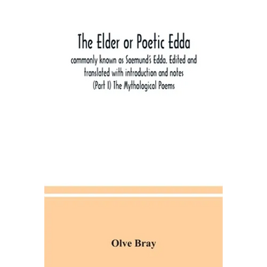 The Elder or Poetic Edda; commonly known as Saemund's Edda. Edited and translated with introduction and notes (Part I) The Mythological Poems