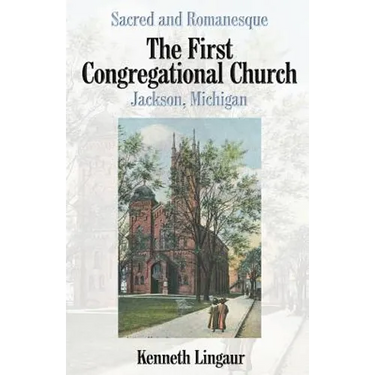 Sacred and Romanesque: The First Congregational Church Jackson, Michigan