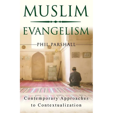 Muslim Evangelism: Contemporary Approaches to Contextualization