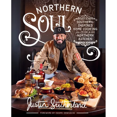 Northern Soul: Southern-Inspired Home Cooking from a Northern Kitchen: A Cookbook