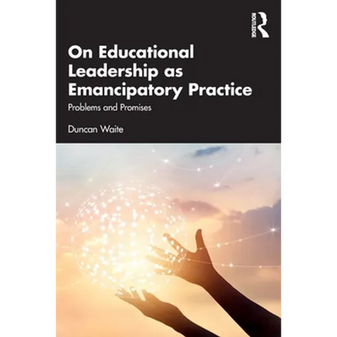 On Educational Leadership as Emancipatory Practice: Problems and Promises