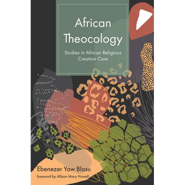 African Theocology: Studies in African Religious Creation Care