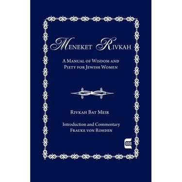 The Meneket Rivkah: A Manual of Wisdom and Piety for Jewish Women