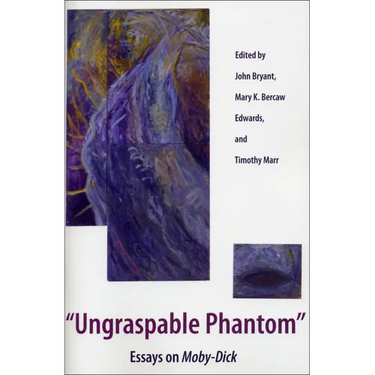 Ungraspable Phantom: Essays on Moby-Dick