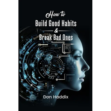 How To Build Good Habits and Break Bad Ones