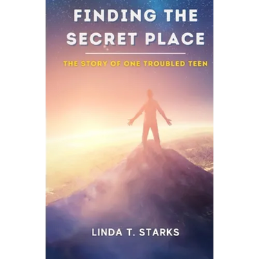 Finding the Secret Place - The Story of One Troubled Teen