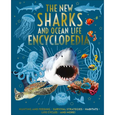 The New Sharks and Ocean Life Encyclopedia: Hunting and Feeding, Survival Strategies, Habitats, Life Cycles and More!