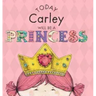 Today Carley Will Be a Princess