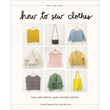 How to Sew Clothes: Learn with Intuitive, Super-Hackable Patterns